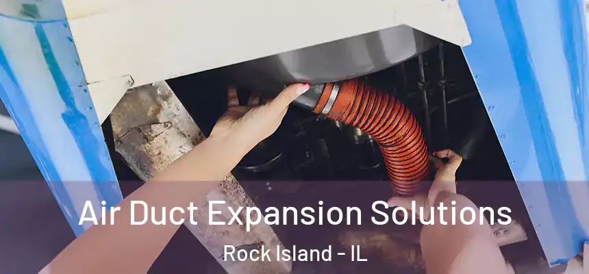  Air Duct Expansion Solutions Rock Island - IL