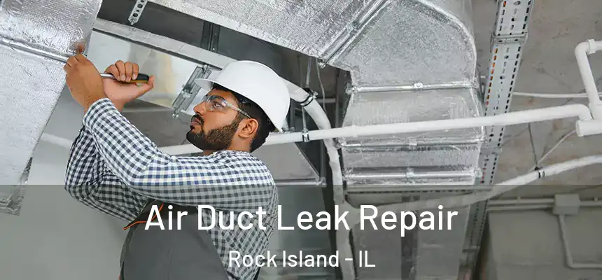  Air Duct Leak Repair Rock Island - IL