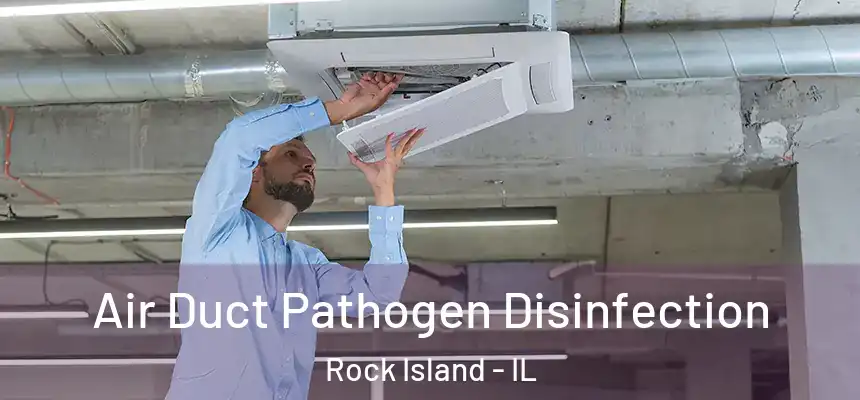  Air Duct Pathogen Disinfection Rock Island - IL