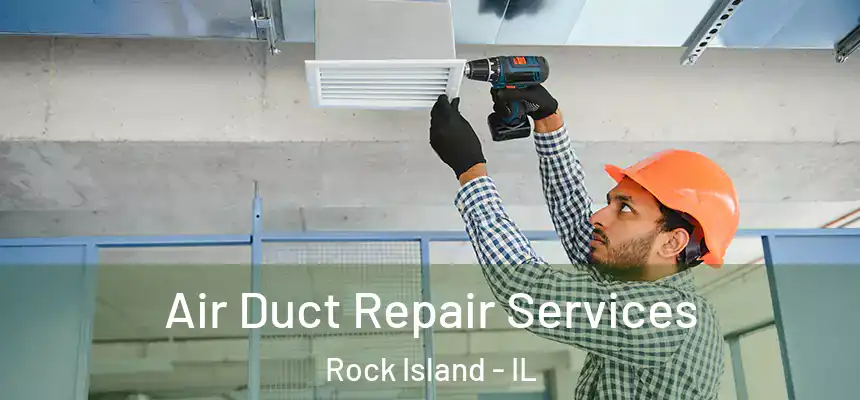  Air Duct Repair Services Rock Island - IL