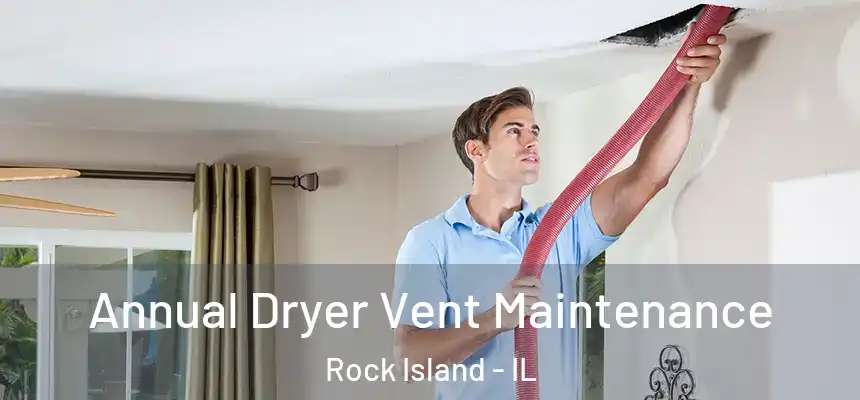  Annual Dryer Vent Maintenance Rock Island - IL