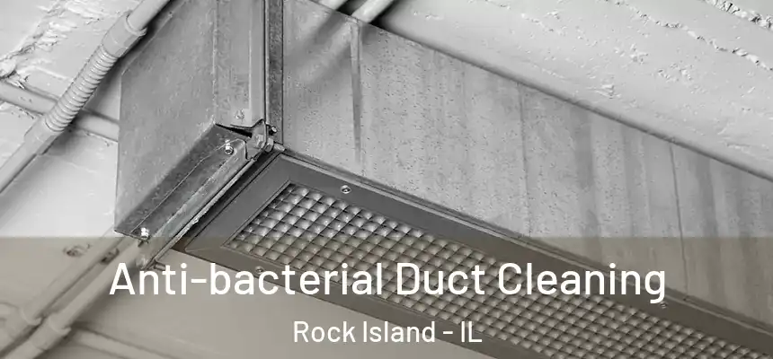  Anti-bacterial Duct Cleaning Rock Island - IL