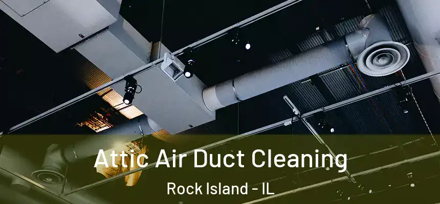  Attic Air Duct Cleaning Rock Island - IL