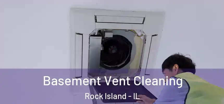  Basement Vent Cleaning Rock Island - IL