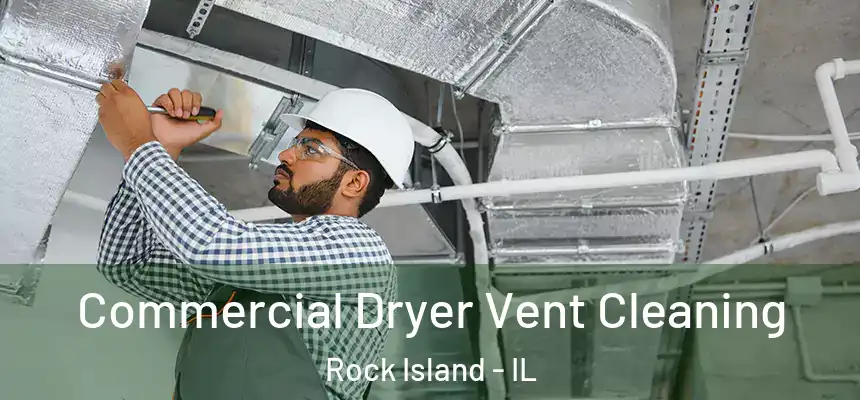  Commercial Dryer Vent Cleaning Rock Island - IL