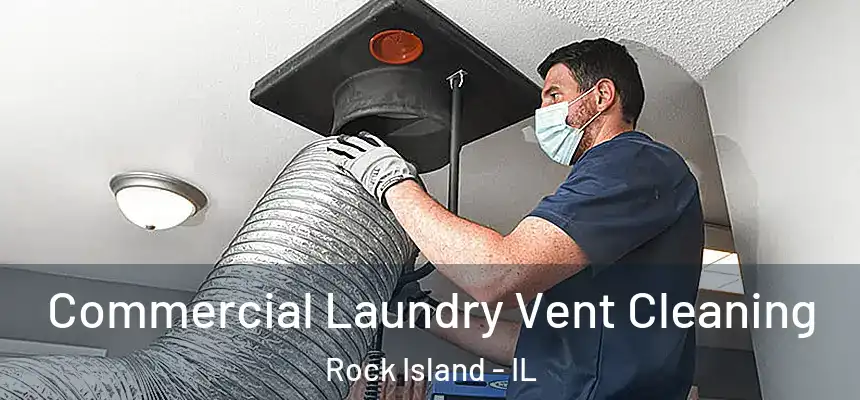 Commercial Laundry Vent Cleaning Rock Island - IL