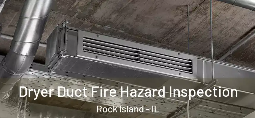  Dryer Duct Fire Hazard Inspection Rock Island - IL