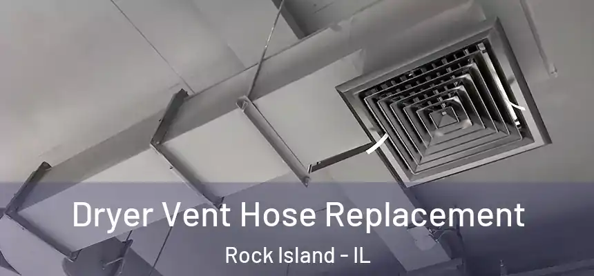  Dryer Vent Hose Replacement Rock Island - IL