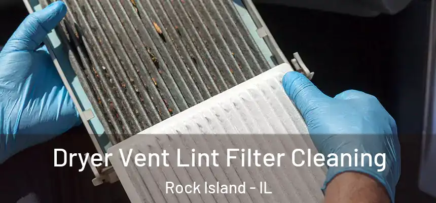  Dryer Vent Lint Filter Cleaning Rock Island - IL