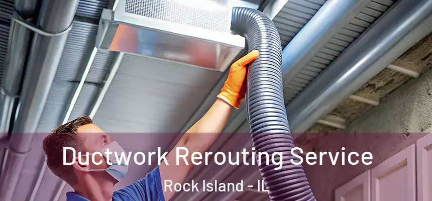  Ductwork Rerouting Service Rock Island - IL