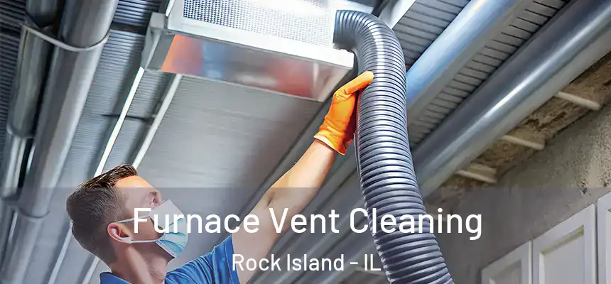  Furnace Vent Cleaning Rock Island - IL