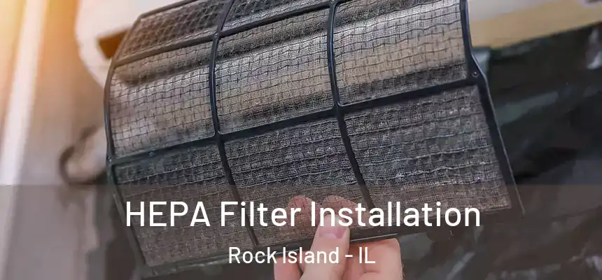  HEPA Filter Installation Rock Island - IL