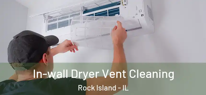  In-wall Dryer Vent Cleaning Rock Island - IL
