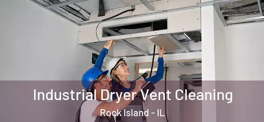  Industrial Dryer Vent Cleaning Rock Island - IL