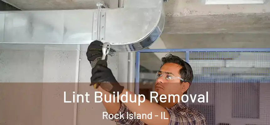  Lint Buildup Removal Rock Island - IL