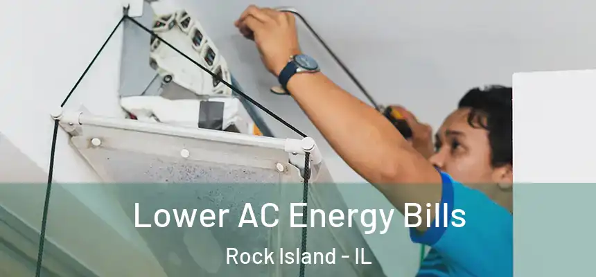  Lower AC Energy Bills Rock Island - IL