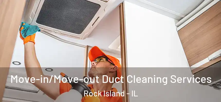  Move-in/Move-out Duct Cleaning Services Rock Island - IL