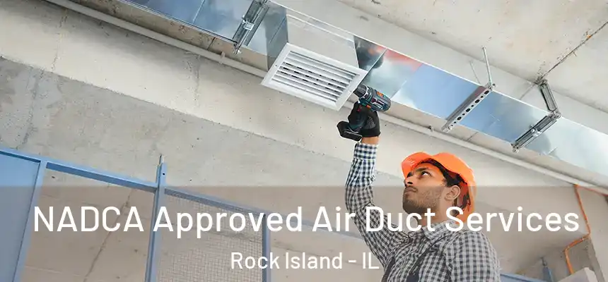 NADCA Approved Air Duct Services Rock Island - IL