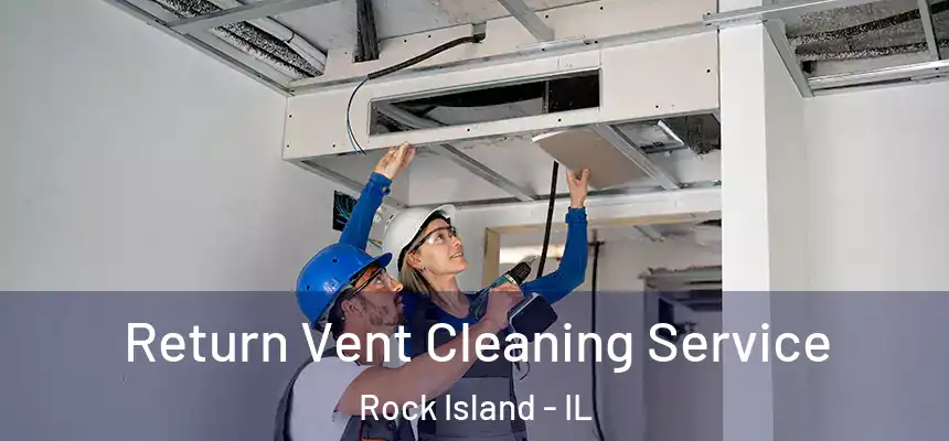  Return Vent Cleaning Service Rock Island - IL