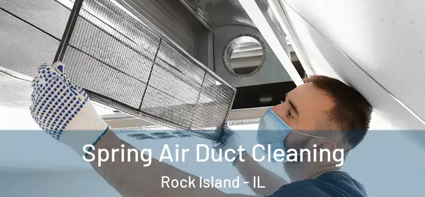  Spring Air Duct Cleaning Rock Island - IL