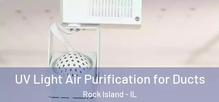  UV Light Air Purification for Ducts Rock Island - IL