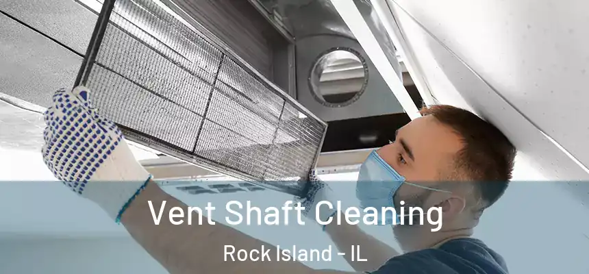  Vent Shaft Cleaning Rock Island - IL