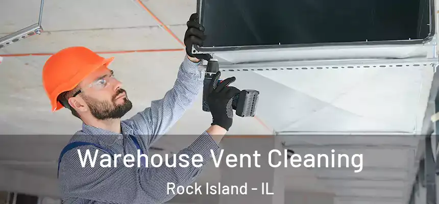  Warehouse Vent Cleaning Rock Island - IL