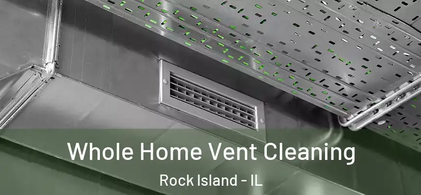  Whole Home Vent Cleaning Rock Island - IL